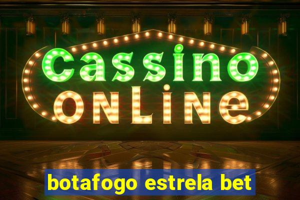 botafogo estrela bet